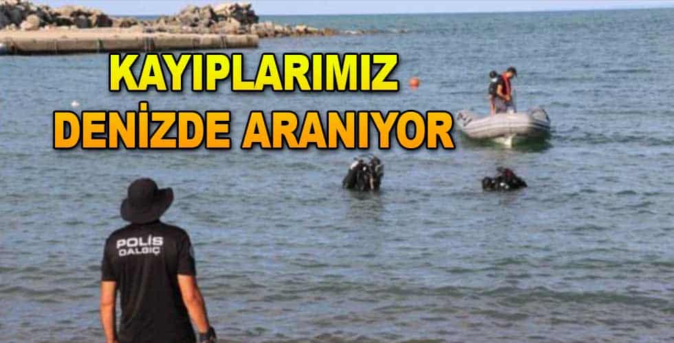KAYIPLARIMIZ DENİZDE ARANIYOR