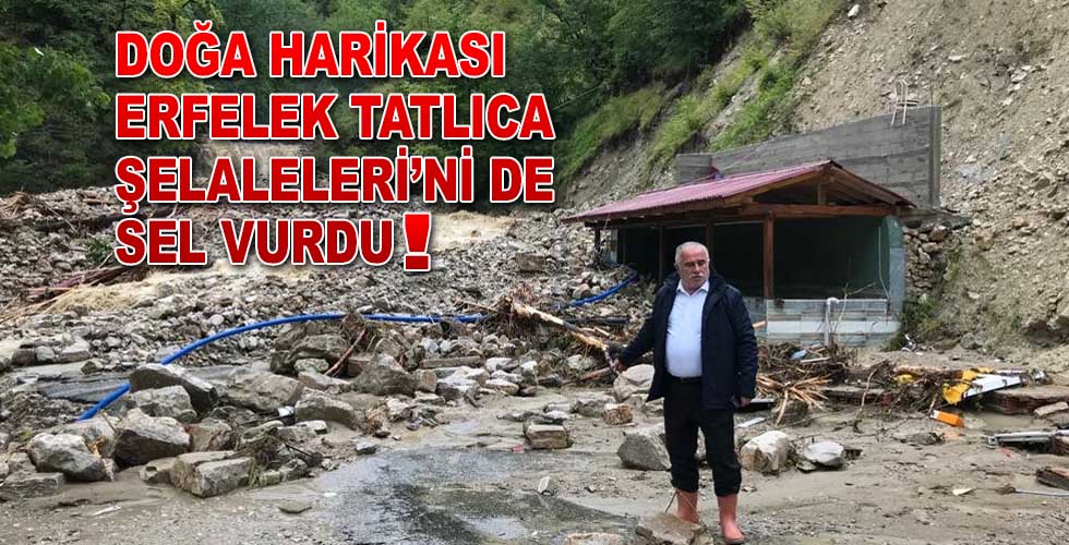 Erfelek Tatlıca Şelaleri’ni de sel vurdu!