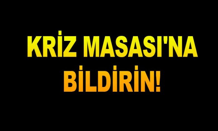 Kriz Masası’na Bildirin!
