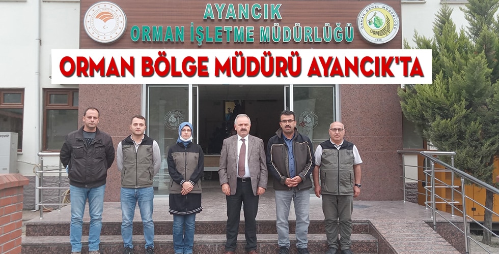 Orman Bölge Müdürü Ayancık’ta