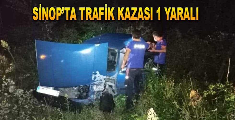 SİNOP’TA TRAFİK KAZASI 1 YARALI