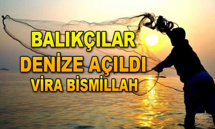 Balıkçılar denize açıldı