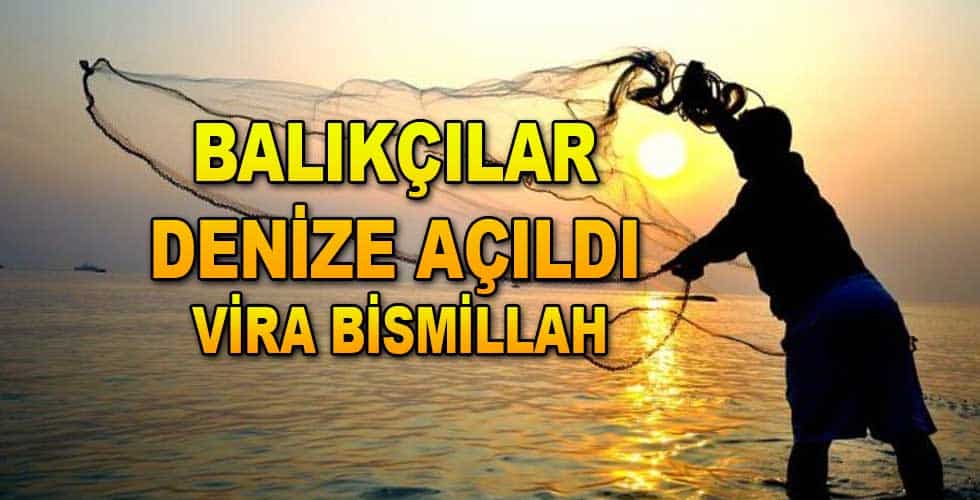 Balıkçılar denize açıldı