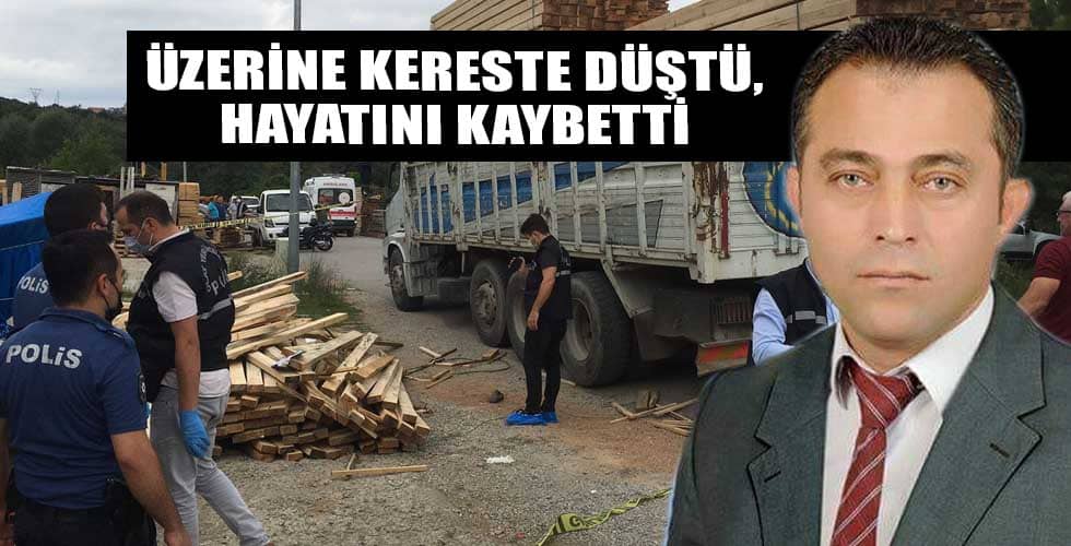 ÜZERİNE KERESTE DÜŞTÜ, HAYATINI KAYBETTİ