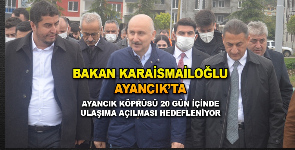 Bakan Karaismailoğlu Ayancık’ta