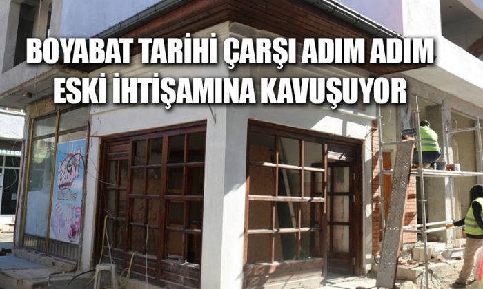 BOYABAT TARİHİ ÇARŞI ADIM ADIM ESKİ İHTİŞAMINA KAVUŞUYOR