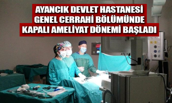 Ayancık Devlet Hastanesi’nde Kapalı Ameliyat Dönemi Başladı
