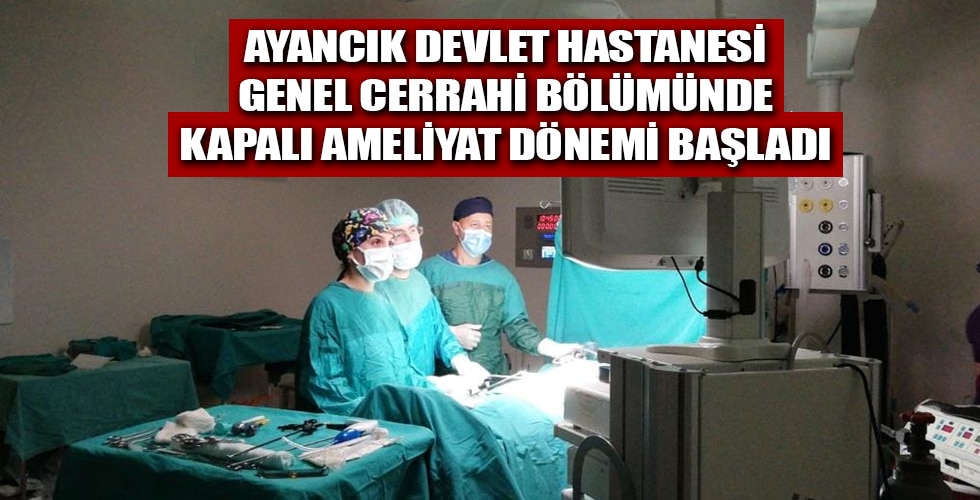 Ayancık Devlet Hastanesi’nde Kapalı Ameliyat Dönemi Başladı