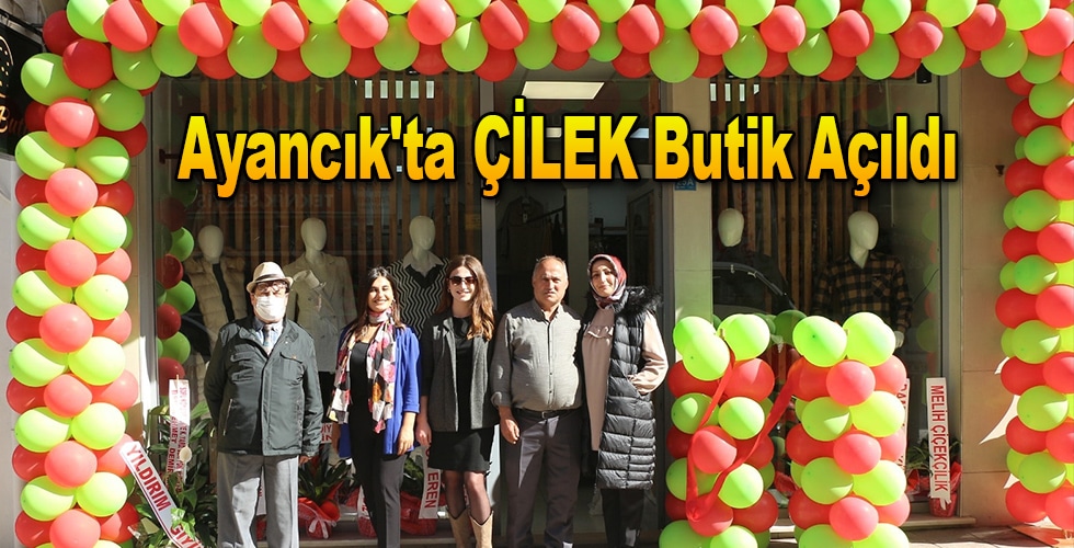 Ayancık’ta ÇİLEK Butik Açıldı