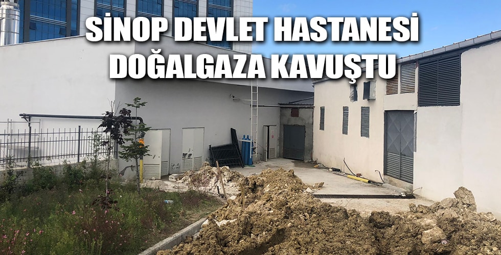 Sinop Atatürk Devlet Hastanesi Doğalgaz ile buluştu 