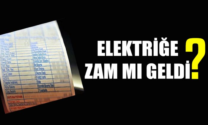 Elektriğe zam mı geldi?