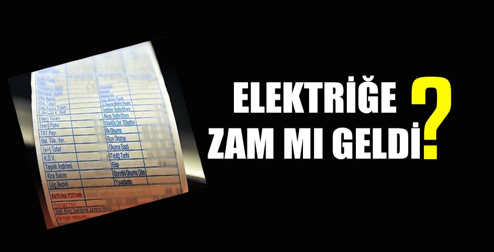 Elektriğe zam mı geldi?