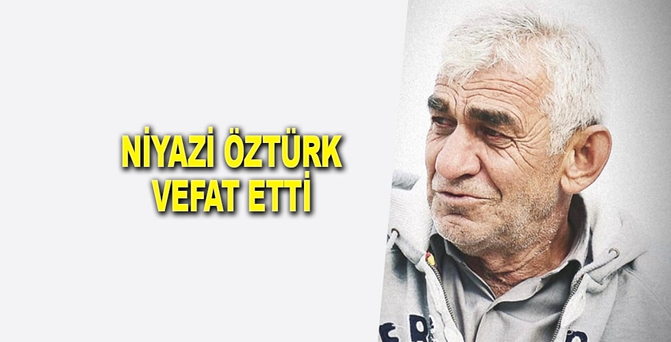 Niyazi ÖZTÜRK VEFAT ETTİ