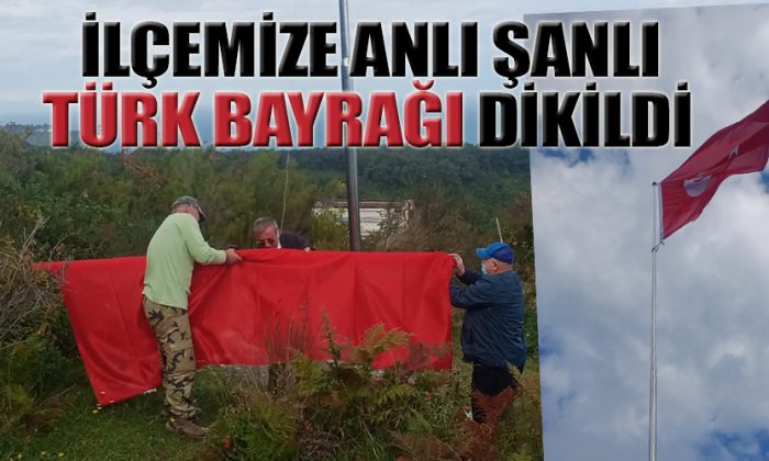 ANLI ŞANLI TÜRK BAYRAĞI DİKİLDİ