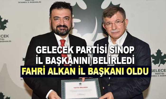Fahri Alkan, Gelecek Partisi Sinop İl Başkanı oldu