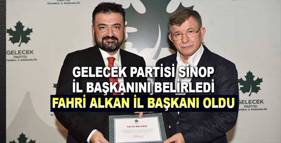 Fahri Alkan, Gelecek Partisi Sinop İl Başkanı oldu