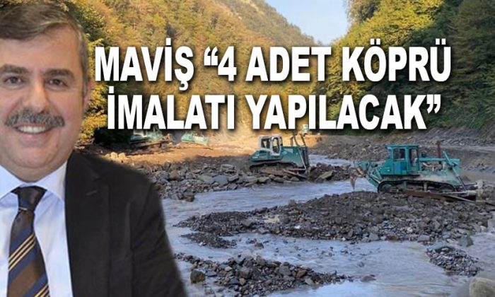 MAVİŞ, “4 ADET KÖPRÜ İMALATI YAPILACAK”
