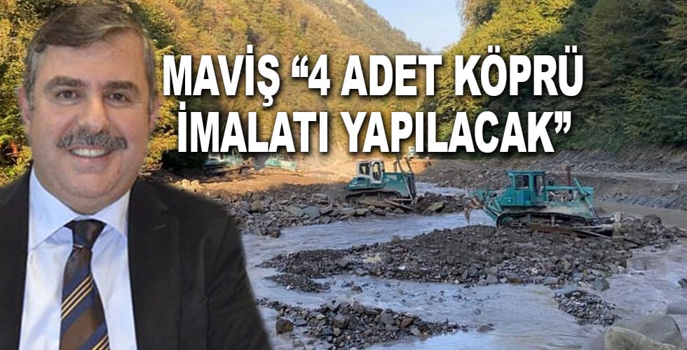 MAVİŞ, “4 ADET KÖPRÜ İMALATI YAPILACAK”