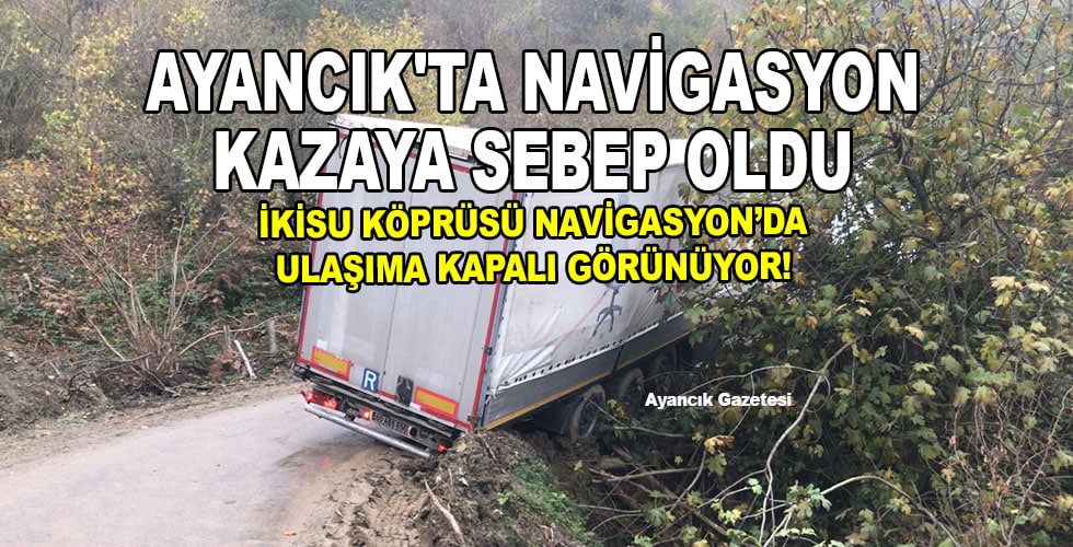 AYANCIK’TA NAVİGASYON KAZAYA SEBEP OLDU