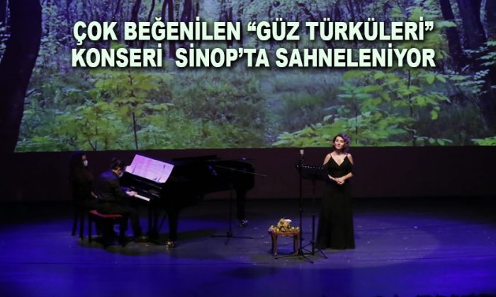 ÇOK BEĞENİLEN “GÜZ TÜRKÜLERİ” KONSERİ SİNOP’TA SAHNELENİYOR
