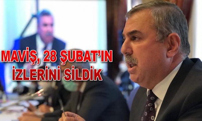 MAVİŞ, 28 ŞUBAT’IN İZLERİNİ SİLDİK