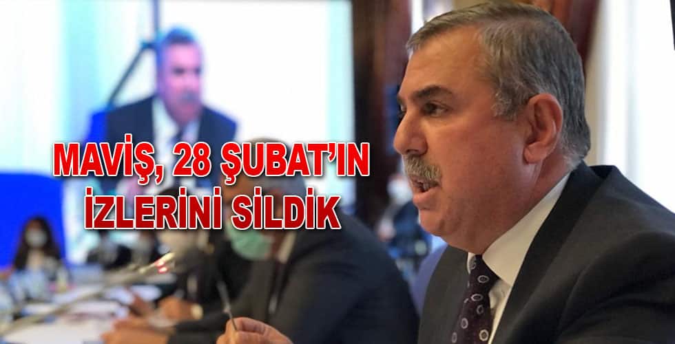 MAVİŞ, 28 ŞUBAT’IN İZLERİNİ SİLDİK