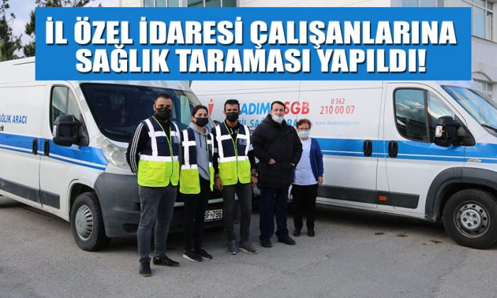 İL ÖZEL İDARESİ ÇALIŞANLARINA SAĞLIK TARAMASI YAPILDI!