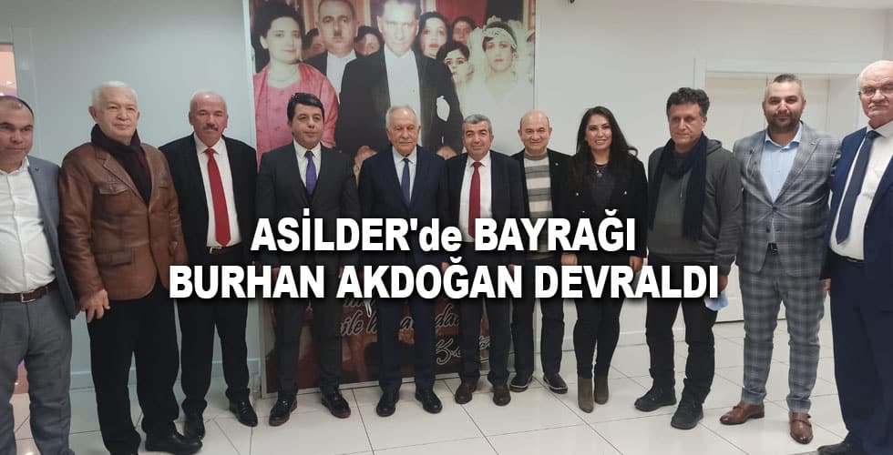 ASİLDER’de BAYRAĞI BURHAN AKDOĞAN DEVRALDI