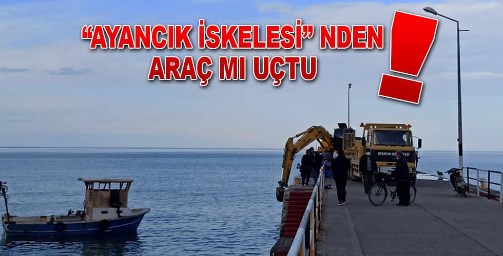 Ayancık İskelesinden Araç mı Uçtu!