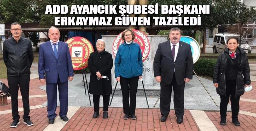 ADD AYANCIK ŞUBESİ BAŞKANI ERKAYMAZ GÜVEN TAZELEDİ