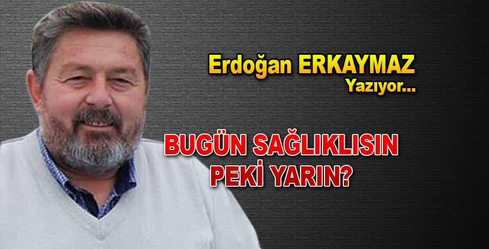 Bugün Sağlıklısın Peki Yarın?