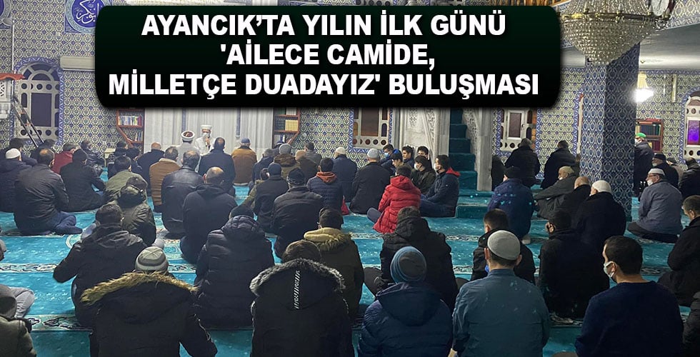 Ayancıklı vatandaşların ‘Ailece Camide, Milletçe Duadayız’ buluşması