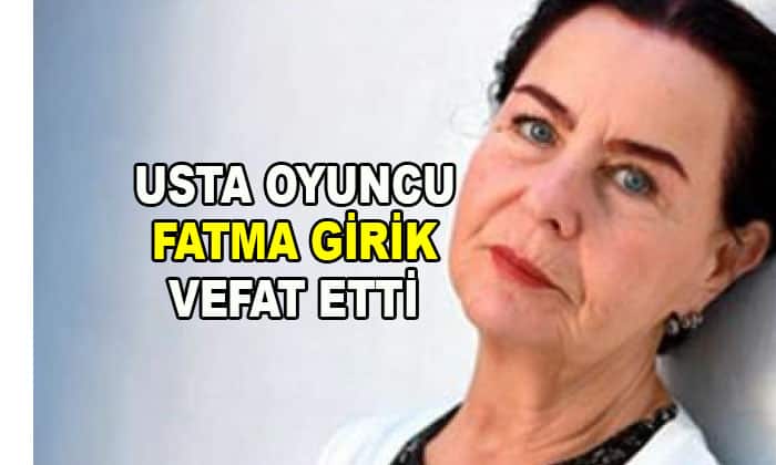 Usta oyuncu Fatma Girik vefat etti