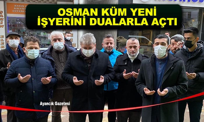 Osman Küm Yeni İşyerini Dualarla açtı