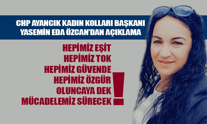 CHP Ayancık Kadın Kolları Başkanı’ndan Açıklama