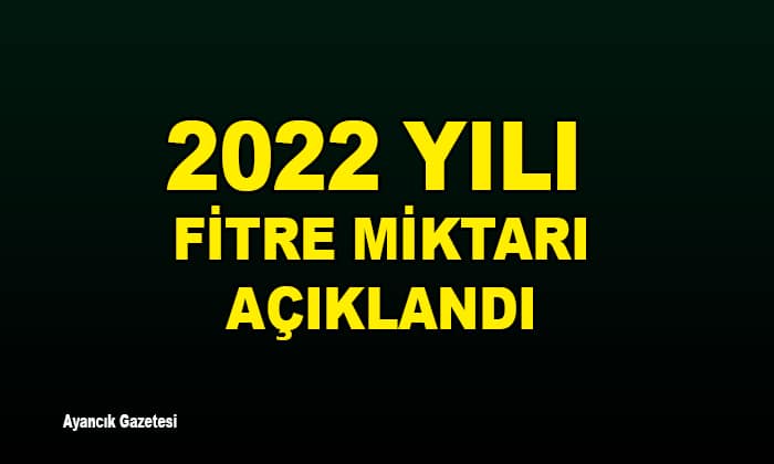 2022 YILI FİTRE MİKTARI AÇIKLANDI