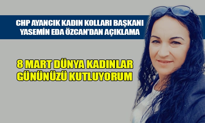 CHP Ayancık Kadın Kolları Başkanı 8 Mart Kadınlar Gününü Kutladı