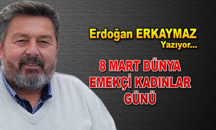 8 Mart Dünya Emekçi Kadınlar Günü