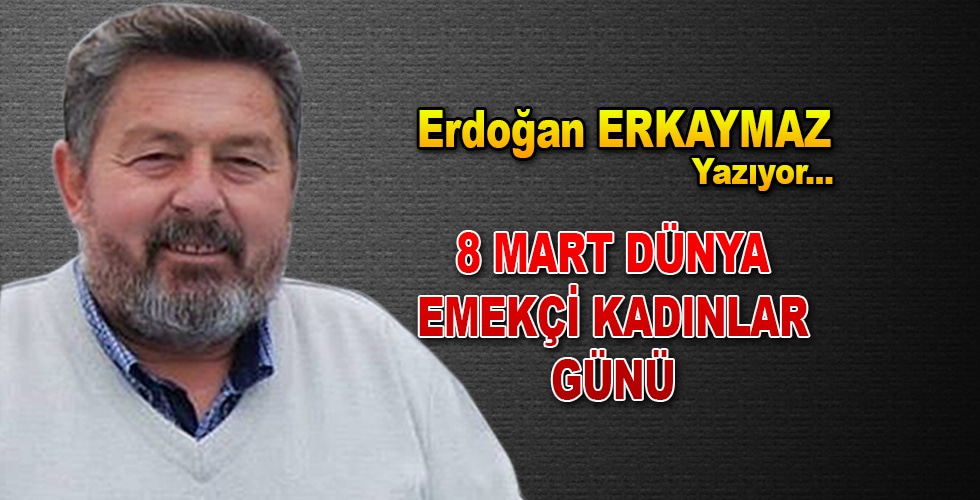 8 Mart Dünya Emekçi Kadınlar Günü