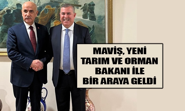 MAVİŞ, YENİ TARIM VE ORMAN BAKANI İLE BİR ARAYA GELDİ