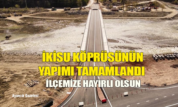 İkisu Köprüsünün Yapımı Tamamlandı