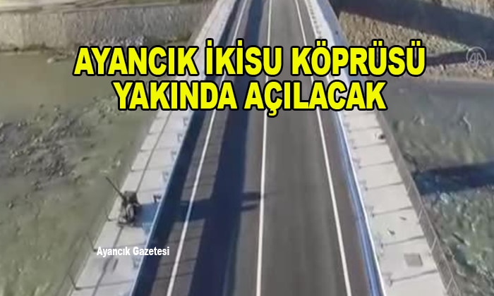 AYANCIK İKİSU KÖPRÜSÜ YAKINDA AÇILACAK