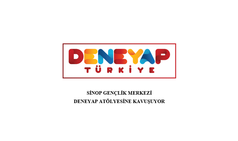 SİNOP GENÇLİK MERKEZİ DENEYAP ATÖLYESİNE KAVUŞUYOR