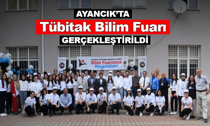 Ayancık’ta Tübitak 4006 Bilim Fuarı Gerçekleştirildi