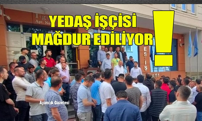 Yedaş İşçisi Mağdur Ediliyor!