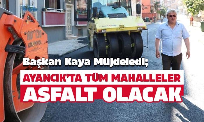 Ayancık’ta Tüm Mahalleler Asfalta Kavuşacak