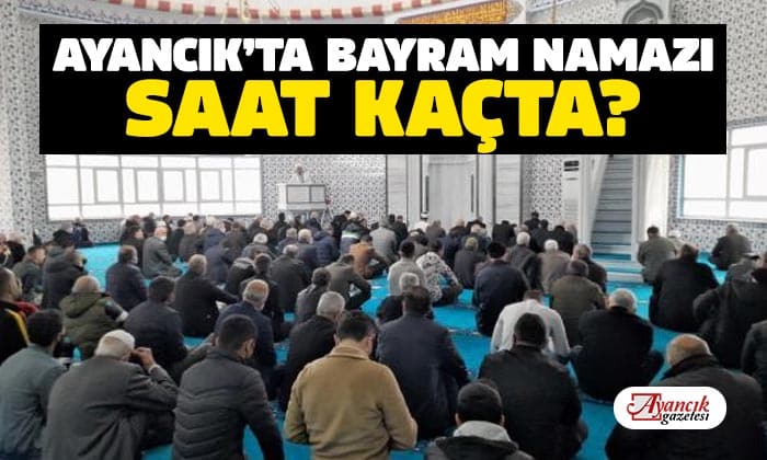 Ayancık’ta Kurban Bayramı Namazı Saat Kaçta?