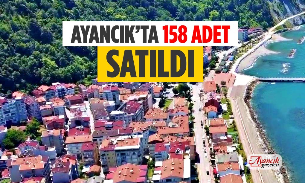 Ayancık’ta 158 Adet Konut Satıldı