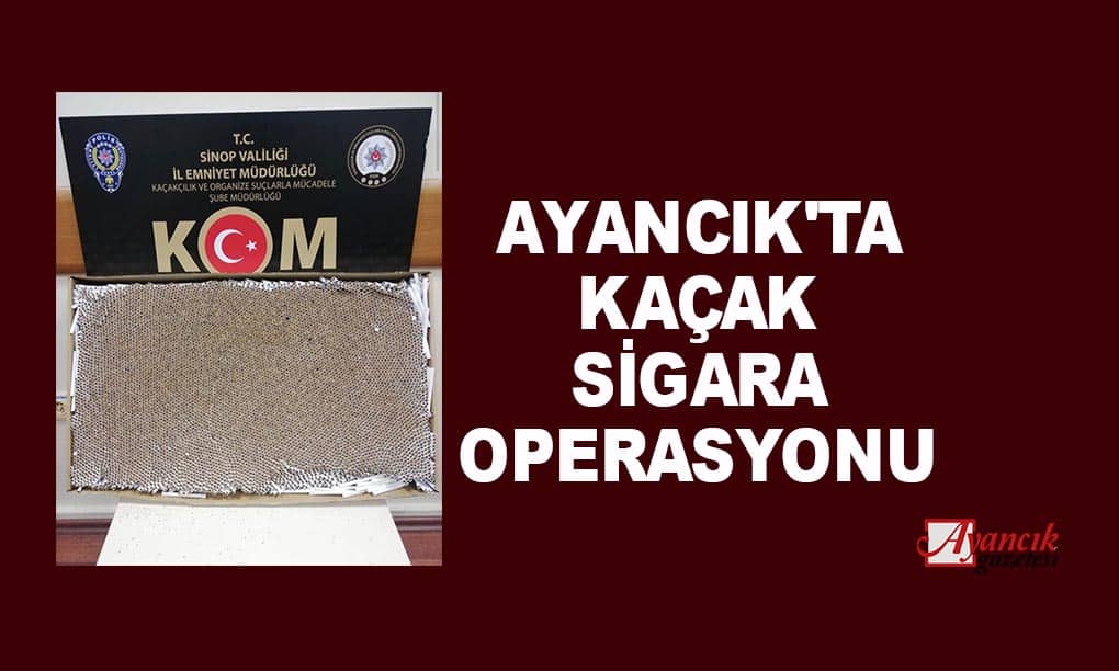 Ayancık’ta Kaçak Sigara Operasyonu