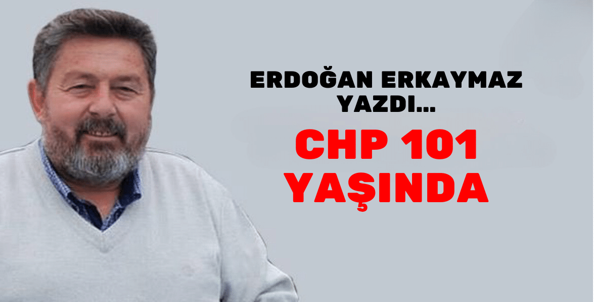 CHP 101 YAŞINDA